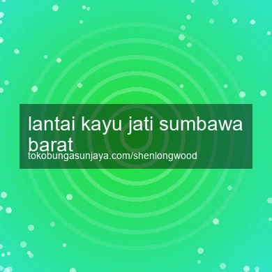 Lantai Kayu Jati Sumbawa Barat