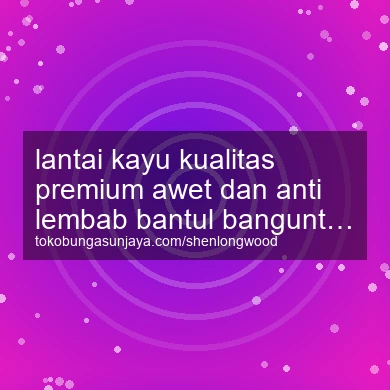 Lantai Kayu Kualitas Premium Awet Dan Anti Lembab Banguntapan