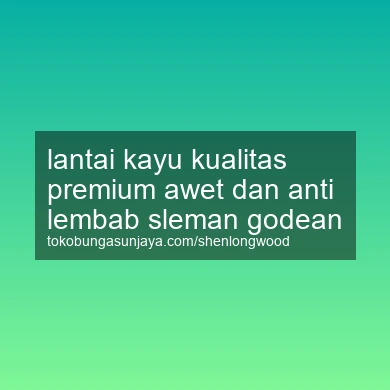 Lantai Kayu Kualitas Premium Awet Dan Anti Lembab Godean