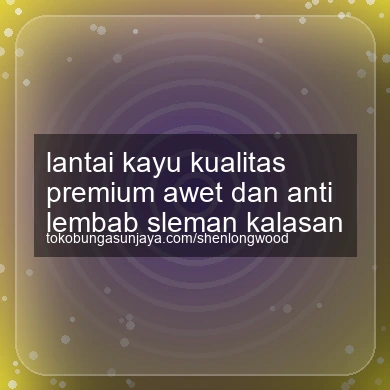 Lantai Kayu Kualitas Premium Awet Dan Anti Lembab Kalasan