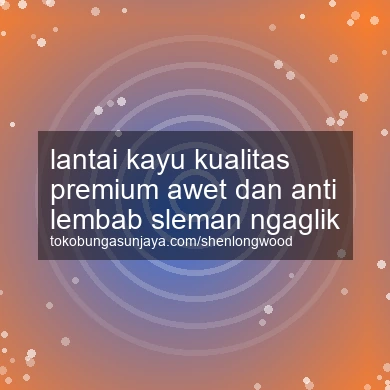 Lantai Kayu Kualitas Premium Awet Dan Anti Lembab Ngaglik
