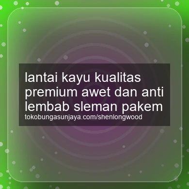 Lantai Kayu Kualitas Premium Awet Dan Anti Lembab Pakem