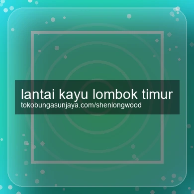 Lantai Kayu Lombok Timur