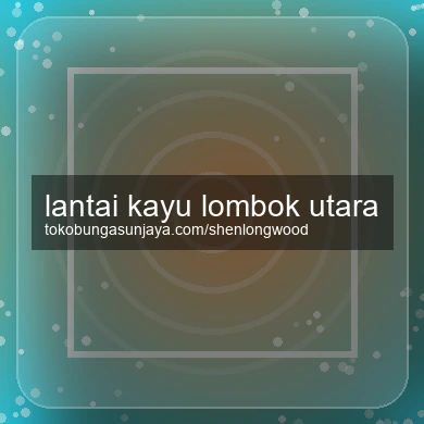 Lantai Kayu Lombok Utara