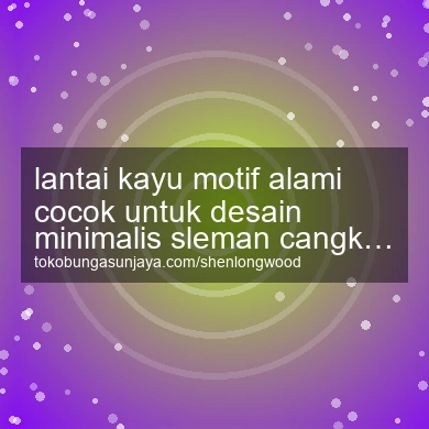 Lantai Kayu Motif Alami Cocok Untuk Desain Minimalis Cangkringan