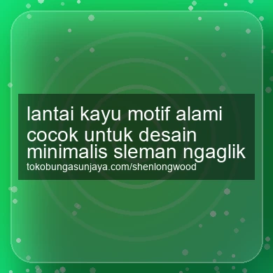 Lantai Kayu Motif Alami Cocok Untuk Desain Minimalis Ngaglik