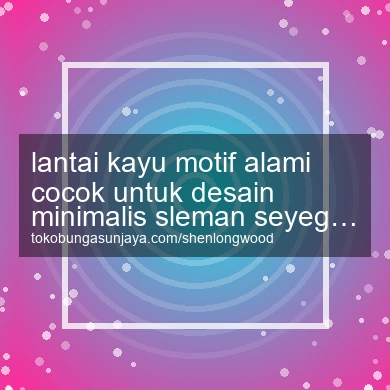 Lantai Kayu Motif Alami Cocok Untuk Desain Minimalis Seyegan