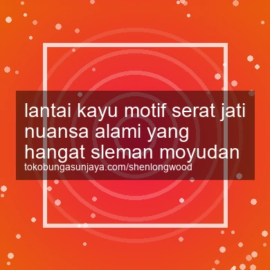 Lantai Kayu Motif Serat Jati Nuansa Alami Yang Hangat Moyudan