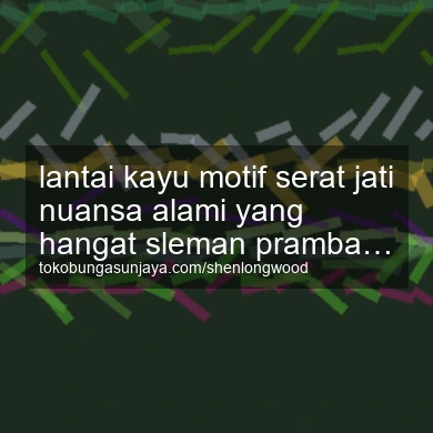 Lantai Kayu Motif Serat Jati Nuansa Alami Yang Hangat Prambanan