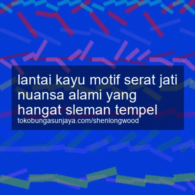 Lantai Kayu Motif Serat Jati Nuansa Alami Yang Hangat Tempel