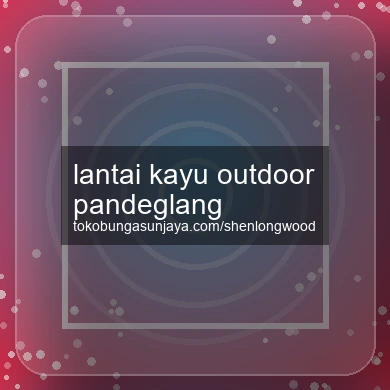 Lantai Kayu Outdoor Pandeglang
