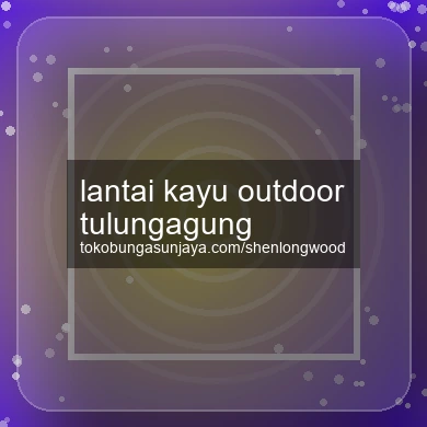 Lantai Kayu Outdoor Tulungagung