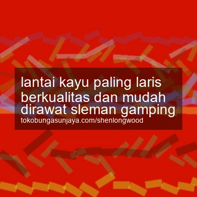 Lantai Kayu Paling Laris Berkualitas Dan Mudah Dirawat Gamping