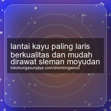 Lantai Kayu Paling Laris Berkualitas Dan Mudah Dirawat Moyudan