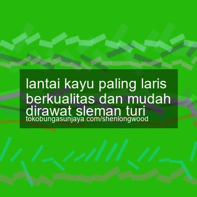 Lantai Kayu Paling Laris Berkualitas Dan Mudah Dirawat Turi