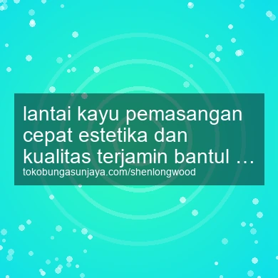 Lantai Kayu Pemasangan Cepat Estetika Dan Kualitas Terjamin Banguntapan