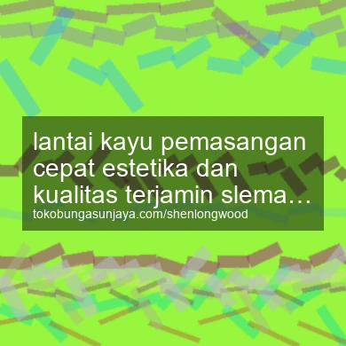 Lantai Kayu Pemasangan Cepat Estetika Dan Kualitas Terjamin Godean