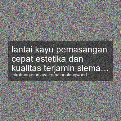 Lantai Kayu Pemasangan Cepat Estetika Dan Kualitas Terjamin Minggir