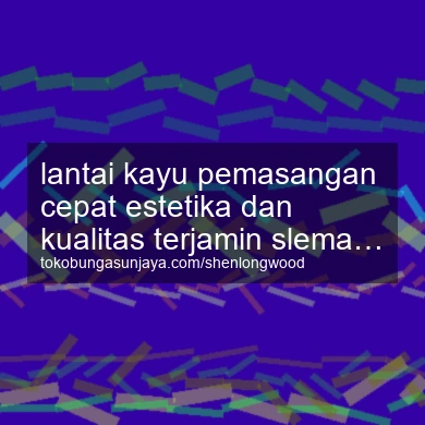 Lantai Kayu Pemasangan Cepat Estetika Dan Kualitas Terjamin Moyudan