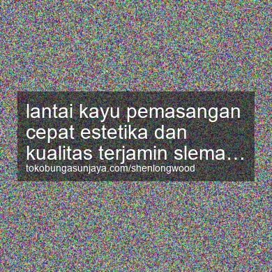 Lantai Kayu Pemasangan Cepat Estetika Dan Kualitas Terjamin Prambanan