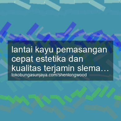 Lantai Kayu Pemasangan Cepat Estetika Dan Kualitas Terjamin Tempel