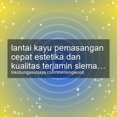 Lantai Kayu Pemasangan Cepat Estetika Dan Kualitas Terjamin Turi