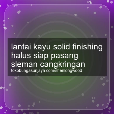 Lantai Kayu Solid Finishing Halus Siap Pasang Cangkringan