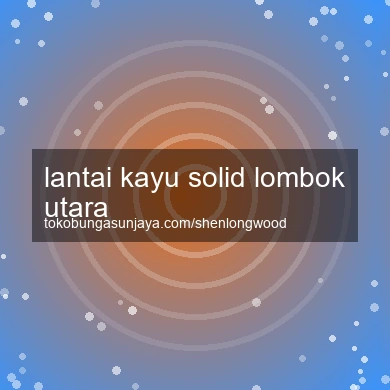 Lantai Kayu Solid Lombok Utara