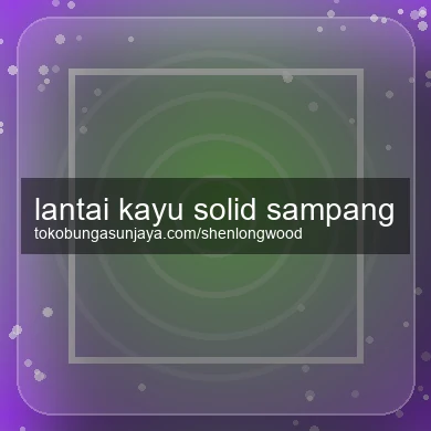 Lantai Kayu Solid Sampang