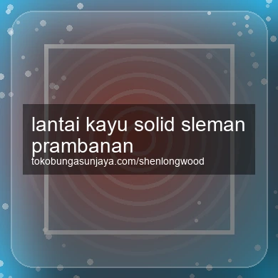 Lantai Kayu Solid Prambanan