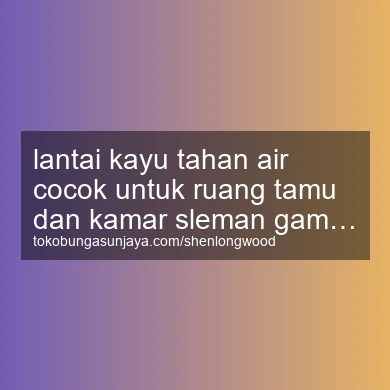 Lantai Kayu Tahan Air Cocok Untuk Ruang Tamu Dan Kamar Gamping