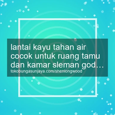 Lantai Kayu Tahan Air Cocok Untuk Ruang Tamu Dan Kamar Godean