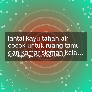 Lantai Kayu Tahan Air Cocok Untuk Ruang Tamu Dan Kamar Kalasan