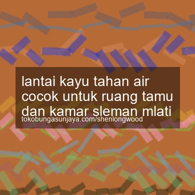 Lantai Kayu Tahan Air Cocok Untuk Ruang Tamu Dan Kamar Mlati