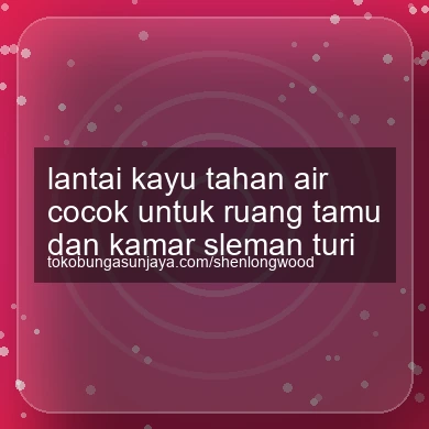 Lantai Kayu Tahan Air Cocok Untuk Ruang Tamu Dan Kamar Turi
