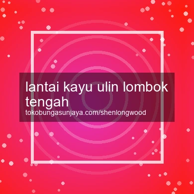 Lantai Kayu Ulin Lombok Tengah