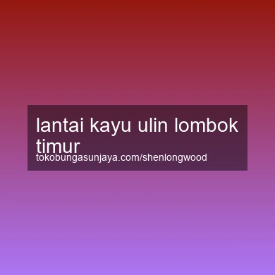 Lantai Kayu Ulin Lombok Timur
