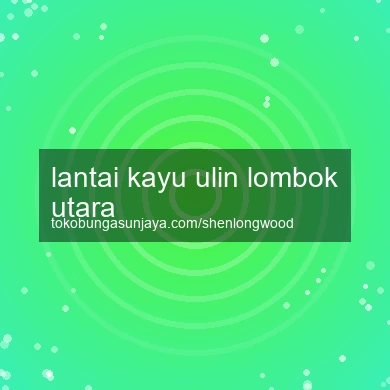 Lantai Kayu Ulin Lombok Utara