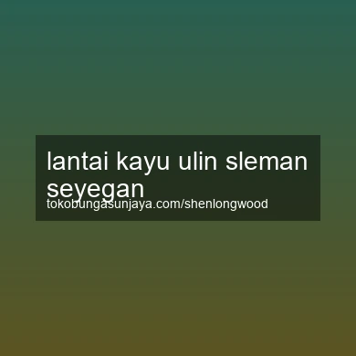 Lantai Kayu Ulin Seyegan