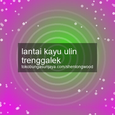 Lantai Kayu Ulin Trenggalek