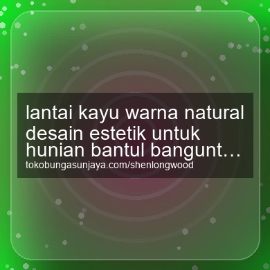 Lantai Kayu Warna Natural Desain Estetik Untuk Hunian Banguntapan