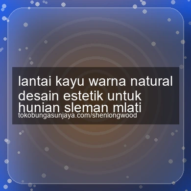 Lantai Kayu Warna Natural Desain Estetik Untuk Hunian Mlati