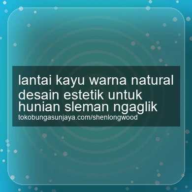 Lantai Kayu Warna Natural Desain Estetik Untuk Hunian Ngaglik