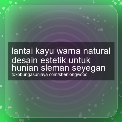 Lantai Kayu Warna Natural Desain Estetik Untuk Hunian Seyegan