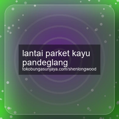 Lantai Parket Kayu Pandeglang
