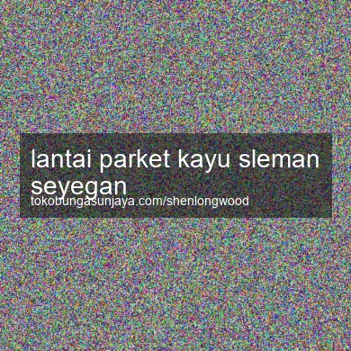 Lantai Parket Kayu Seyegan