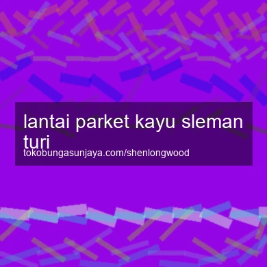 Lantai Parket Kayu Turi
