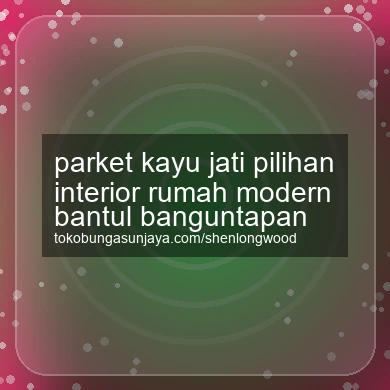 Parket Kayu Jati Pilihan Interior Rumah Modern Banguntapan