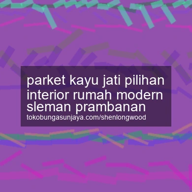 Parket Kayu Jati Pilihan Interior Rumah Modern Prambanan