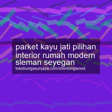 Parket Kayu Jati Pilihan Interior Rumah Modern Seyegan